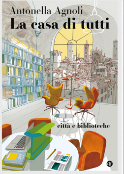 Presentazione libro La casa di tutti  di Antonella Agnoli